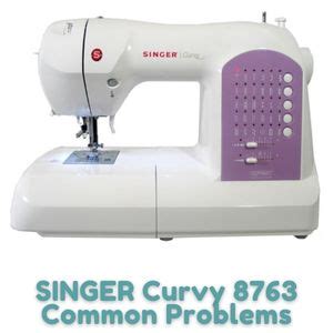 singer curvy sewing|singer curvy 8763 problems.